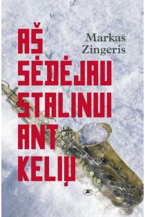 Markas Zingeris. Aš sėdėjau Stalinui ant kelių