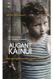 Dan Kindlon, Michael Thompson. AUGANT KAINUI: kaip apsaugoti berniukų jausmų pasaulį. Knyga, kurią tiesiog būtina perskaityti kiekvienam, norinčiam padėti berniukams užaugti emociškai raštingomis, pilnavertėmis asmenybėmis