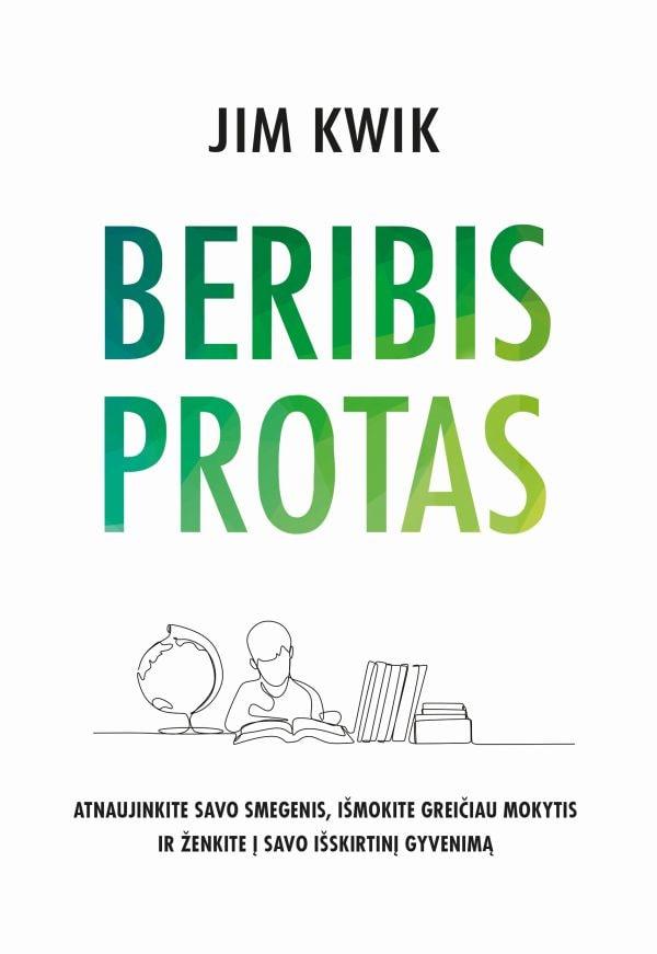 Jim Kwik. Beribis protas: atnaujinkite savo smegenis, išmokite greičiau mokytis ir ženkite į savo išskirtinį gyvenimą