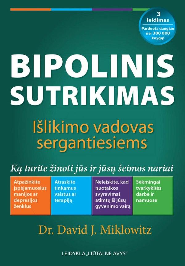 David J. Miklovitz. Bipolinis sutrikimas: išlikimo vadovas sergantiesiems : ką turite žinoti jūs ir jūsų šeimos nariai