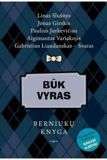 J. Girskis, P. Jurkevičius, L. Slušnys, A. Variakojis, G. Liaudanskas - Svaras. BŪK VYRAS: berniukų knyga (2010)