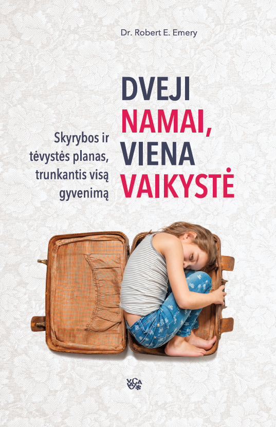 Robert E. Emery. Dveji namai, viena vaikystė: skyrybos ir tėvystės planas, trunkantis visą gyvenimą