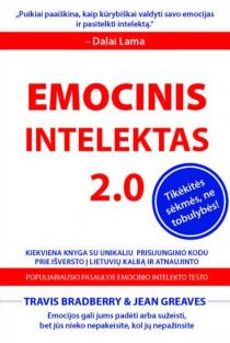 Travis Bradberry, Jean Greaves, Patrick Lencioni. EMOCINIS INTELEKTAS 2.0: veiksmingos, moksliniais tyrimais pagrįstos strategijos emociniam intelektui lavinti