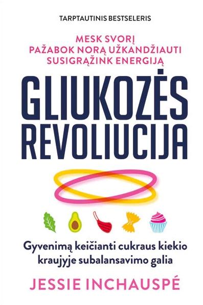 Jessie Inchauspe. Gliukozės revoliucija. Gyvenimą keičianti cukraus kiekio kraujyje subalansavimo galia
