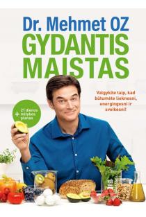 Mehmet Oz. GYDANTIS MAISTAS. Valgykite taip, kad būtumėte lieknesni, energingesni ir sveikesni!