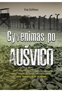 Eva Schloss. Gyvenimas po Aušvico. Anne Frank įseserės pasakojimas apie tragediją ir išlikimą