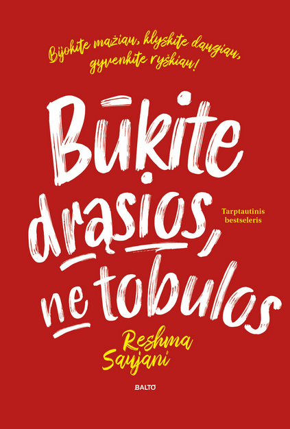 Reshma Saujani. BŪKITE DRĄSIOS, NE TOBULOS. Bijokite mažiau, klyskite daugiau, gyvenkite ryškiau!