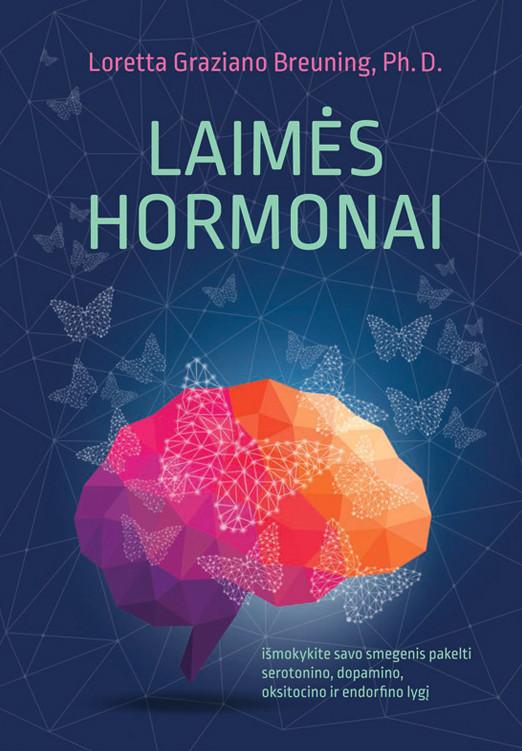 Loretta Graziano Breuning. LAIMĖS HORMONAI: išmokykite savo smegenis pakelti serotonino, dopamino, oksitocino ir endorfino lygį