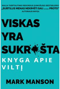 Mark Manson. VISKAS YRA SUKRUŠTA. KNYGA APIE VILTĮ