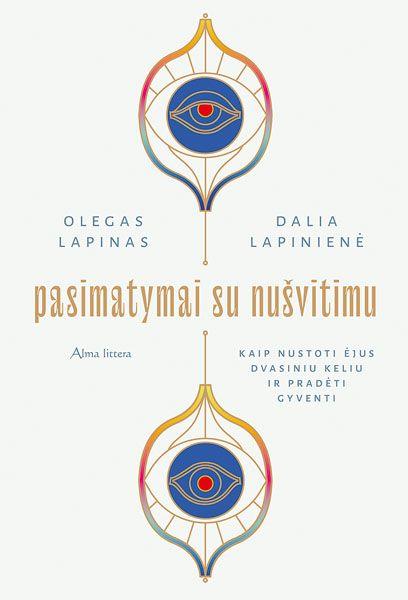 Olegas Lapinas, Dalia Lapinienė. PASIMATYMAI SU NUŠVITIMU: kaip nustoti ėjus dvasiniu keliu ir pradėti gyventi