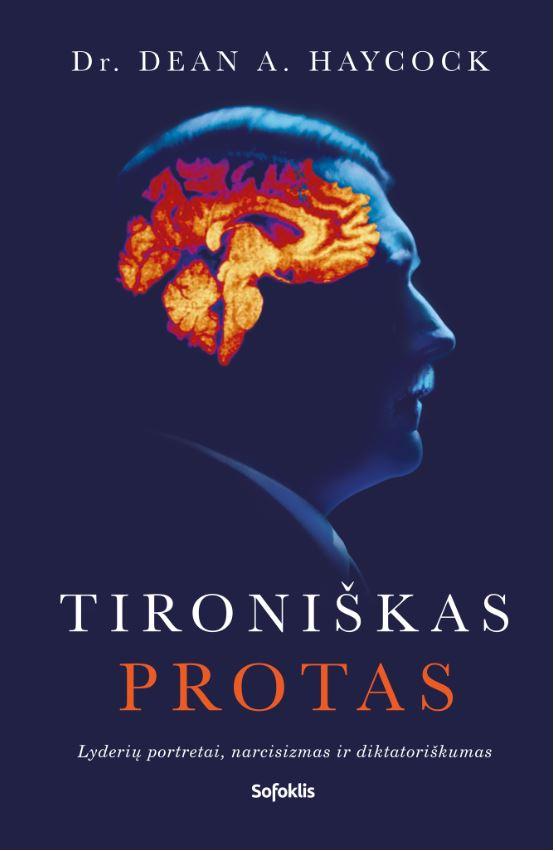 Dean A. Haycock. TIRONIŠKAS PROTAS: lyderių portretai, narcisizmas ir diktatoriškumas