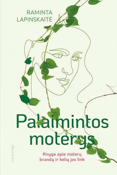 Raminta Lapinskaitė. PALAIMINTOS MOTERYS: knyga apie moterų brandą ir kelią jos link