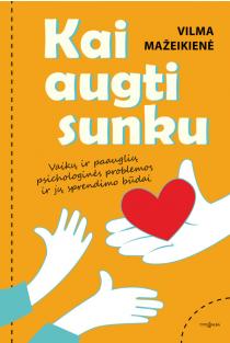 Vilma Mažeikienė. KAI AUGTI SUNKU