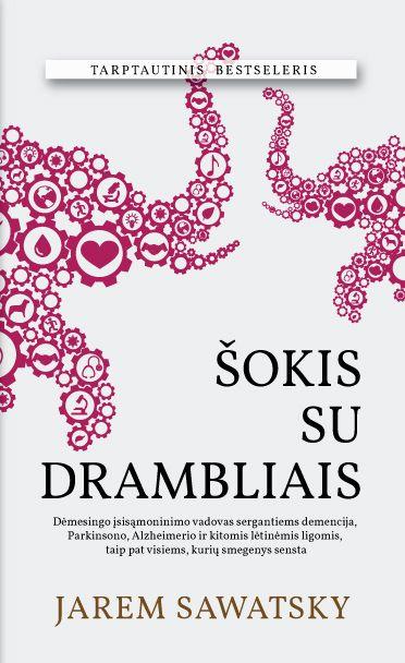 Jarem Sawatsky. ŠOKIS SU DRAMBLIAIS: dėmesingo įsisąmoninimo vadovas sergantiems demencija, Parkinsono, Alzheimerio ir kitomis lėtinėmis ligomis bei visiems, kurių smegenys sensta