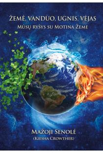 Mažoji Senolė (Kiesha Crowther). Žemė, vanduo, ugnis, vėjas: mūsų ryšys su Motina Žeme