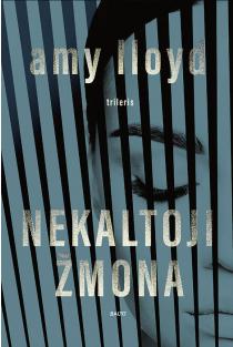 Amy Lloyd. NEKALTOJI ŽMONA. Nepaprastai realistiškas trileris, atsakantis į tarsi neatsakomą klausimą: kokia moteris gali įsimylėti už žmogžudystę nuteistą nepažįstamąjį?