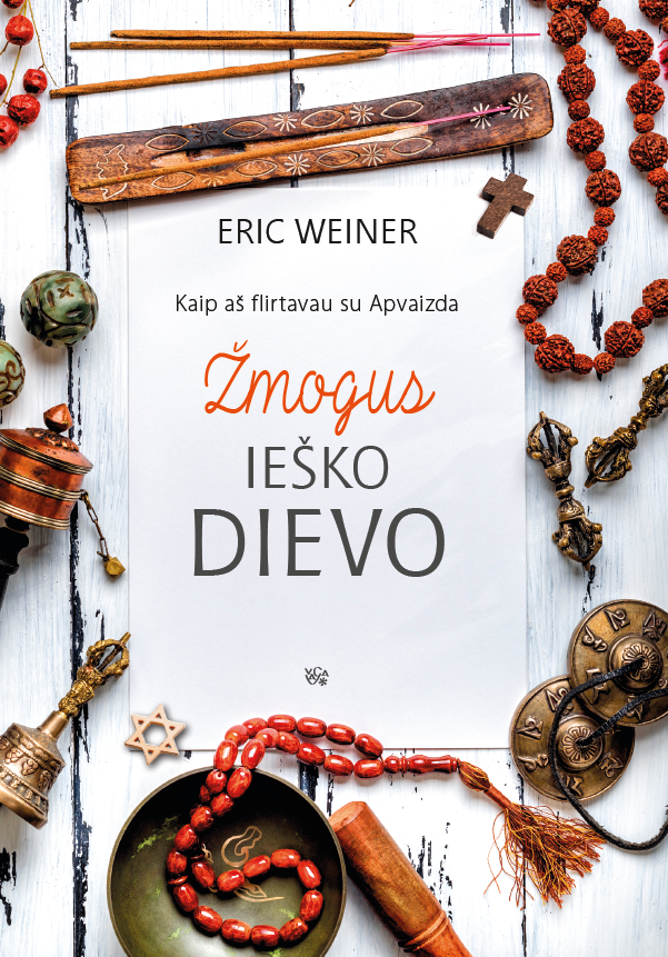 Eric Weiner. Žmogus ieško Dievo. Kaip aš flirtavau su Apvaizda