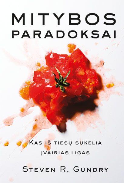 Steven R. Gundry. MITYBOS PARADOKSAI: kas iš tiesų sukelia įvairias ligas