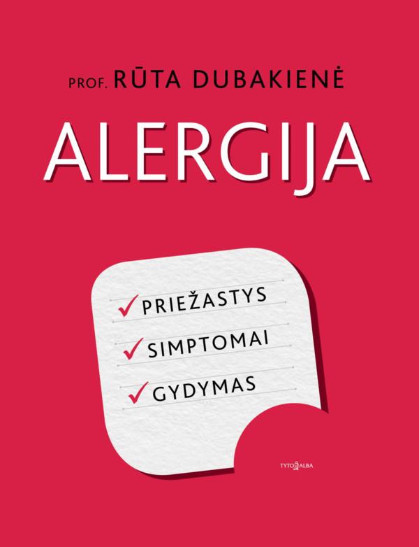 Rūta Dubakienė. ALERGIJA: priežastys, simptomai, gydymas