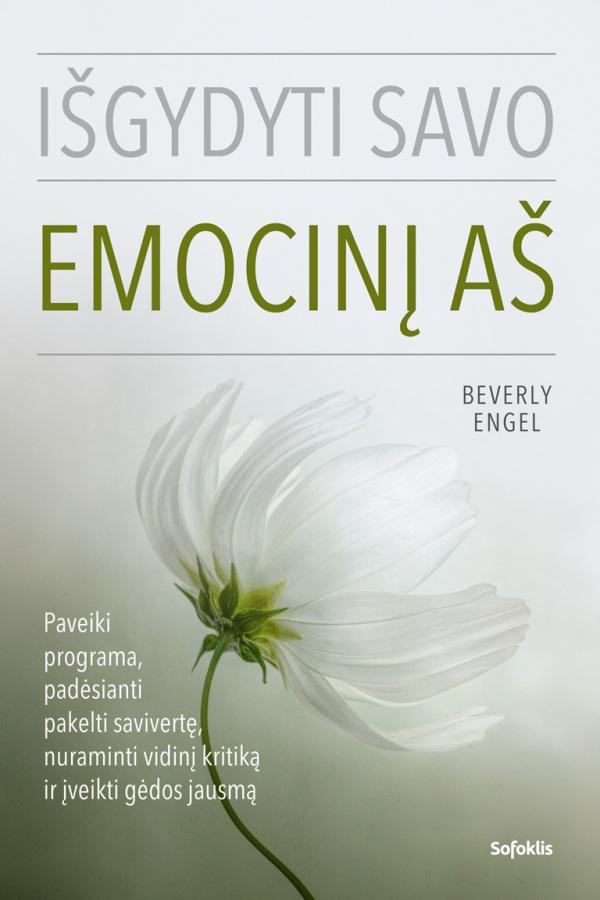 Beverly Engel. Išgydyti savo emocinį aš. Paveiki programa, padėsianti pakelti savivertę, nuraminti vidinį kritiką ir įveikti gėdos jausmą