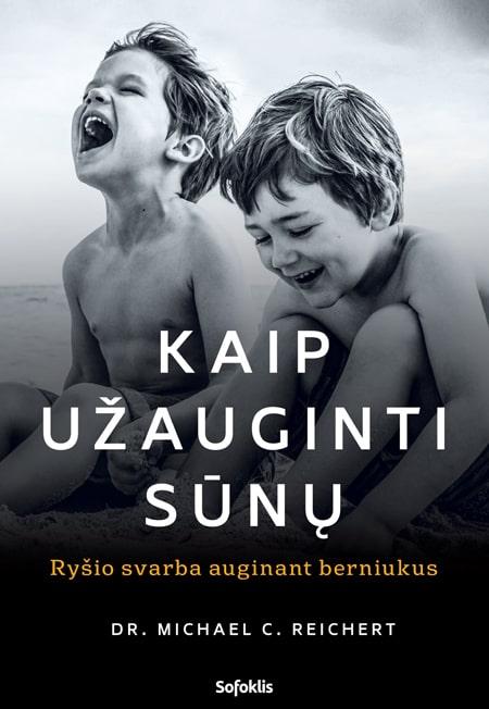Michael C. Reichert. Kaip užauginti sūnų: ryšio svarba auginant berniukus
