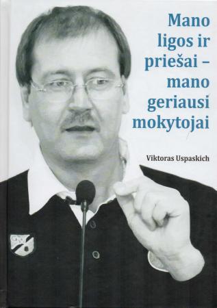 Viktoras Uspaskich. Mano ligos ir priešai - mano geriausi mokytojai. Skaityta. Stovis idealus