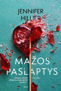 Jennifer Hillier. MAŽOS PASLAPTYS. Kai susipina meilė ir neapykanta, gimsta pabaisa. Naujas bestselerio „Stiklainis širdžių“ autorės trileris