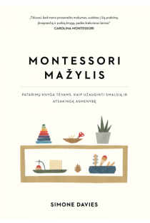 Simone Davies. Montessori mažylis. Patarimų knyga tėvams, kaip užauginti smalsią ir atsakingą asmenybę