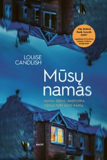 Louise Candlish. MŪSŲ NAMAS. Kaip viena klaida gali sugriauti visos šeimos gyvenimą