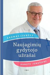 Arūnas Liubšys, Danutė Jonušienė. Naujagimių gydytojo užrašai