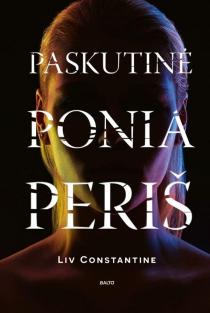 Liv Constantine. PASKUTINĖ PONIA PERIŠ. Dvi moterys - kovoje dėl vieno vyro. Kuri iš tiesų yra nugalėtoja, o kuri - auka?
