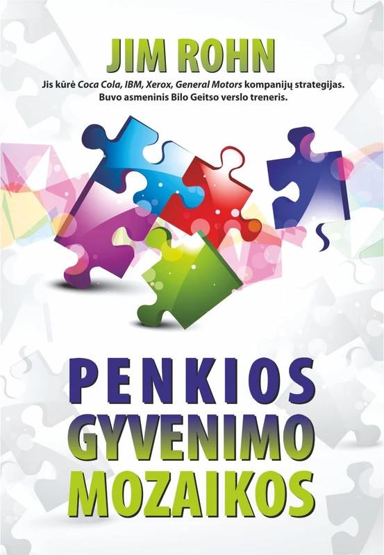 Jim Rohn. PENKIOS GYVENIMO MOZAIKOS: autorius kūrė Coca Cola, IBM, Xerox, General Motors kompanijų strategijas, buvo asmeninis Bilo Geitso verslo treneris