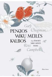 Gary Chapman, Ross Campbell. Penkios vaikų meilės kalbos (dovaninis leidimas)
