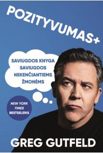 Greg Gutfeld. Pozityvumas +: saviugdos knyga saviugdos nekenčiantiems žmonėms
