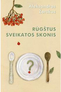 Aleksandras Žarskus. Rūgštus sveikatos skonis