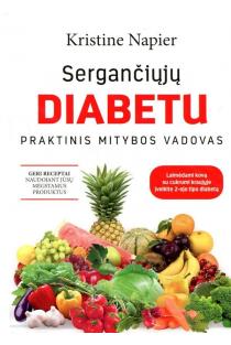 Kristine Napier. Sergančiųjų diabetu praktinis mitybos vadovas