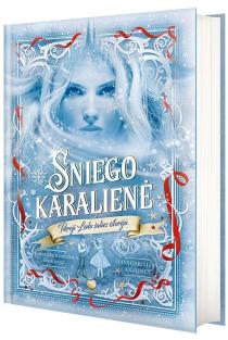 Hans Christian Andersen. SNIEGO KARALIENĖ: tikroji Ledo šalies istorija – viena gražiausių ir garsiausių tikro pasakų karaliaus Hanso Christiano Anderseno pasakų
