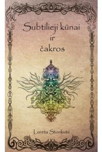 Loreta Stonkutė. Subtilieji kūnai ir čakros
