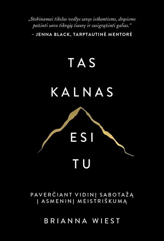 Brianna Wiest. Tas kalnas esi tu: paverčiant vidinį sabotažą į asmeninį meistriškumą
