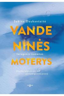 Sabina Daukantaitė. VANDENINĖS MOTERYS: užtvankos kelyje yra tam, kad patirtume gyvenimo proveržį