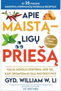 William W. Li. Apie maistą – ligų priešą: nauja mokslo doktrina apie tai, kaip organizmas gali pasveikti pats