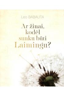 Leo Babauta. Ar žinai, kodėl sunku būti laimingu?