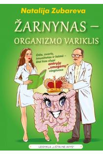 Natalija Zubareva.  Žarnynas – organizmo variklis: oda, svoris, imunitetas ir laimė – štai kas slypi antrųjų „smegenų“ vingiuose