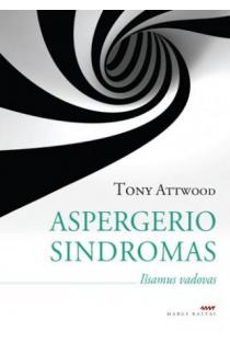 Tony Attwood. Aspergerio sindromas. Išsamus vadovas