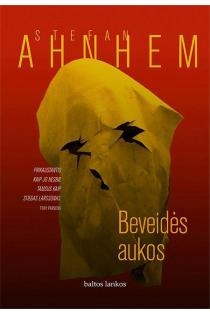 Stefan Ahnhem. BEVEIDĖS AUKOS: šiaurės šalių prieblandos ir šalčio persmelkta istorija apie įtemptą nepailstančio detektyvo Fabiano Risko tyrimą
