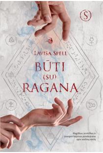 Lavisa Spell. BŪTI (SU) RAGANA. Magiškas, erotiškas ir įtampos kupinas pasakojimas apie amžiną meilę