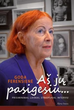 Goda Ferensienė. Aš jų pasigesiu. Prisiminimai, laiškai, straipsniai, interviu. Skaityta. Stovis idealus