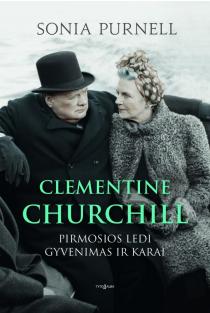 Sonia Purnell. Clementine Churchill. Pirmosios ledi gyvenimas ir karai