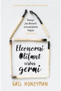 Gail Honeyman. Eleonorai Olifant viskas gerai. Kaip nežinomos škotų autorės debiutinis romanas sugebėjo šitaip sudrebinti literatūros pasaulį?