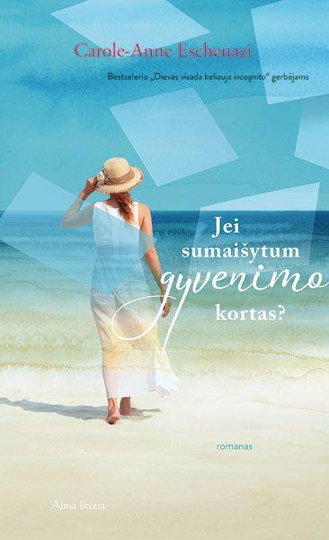 Carole-Anne Eschenazi. JEI SUMAIŠYTUM GYVENIMO KORTAS? Romanas nebijantiems pažvelgti į savo vidinio pasaulio užkaborius, pasiryžusiems keistis ir iš naujo priimti gyvenimo iššūkius